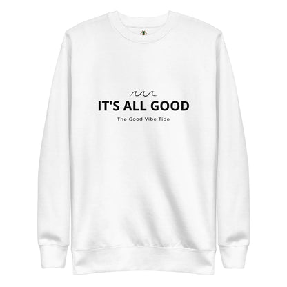 Premium It's All Good Sweatshirt