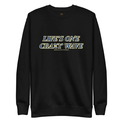 Men's Premium Life's One Crazy Wave Sweatshirt